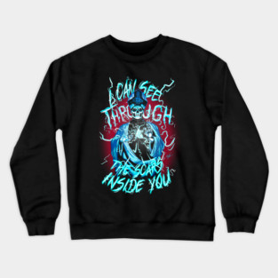I can see through the scars inside you Crewneck Sweatshirt