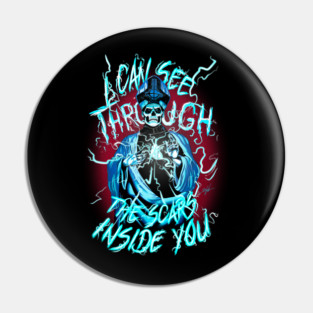 I can see through the scars inside you Pin