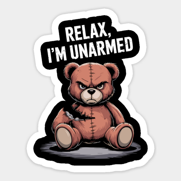 Teddy Bear Relax, I'm Unarmed Funny Edgy Pun Magnet by Anticorporati