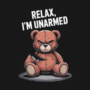 Teddy Bear Relax, I'm Unarmed Funny Edgy Pun T-Shirt