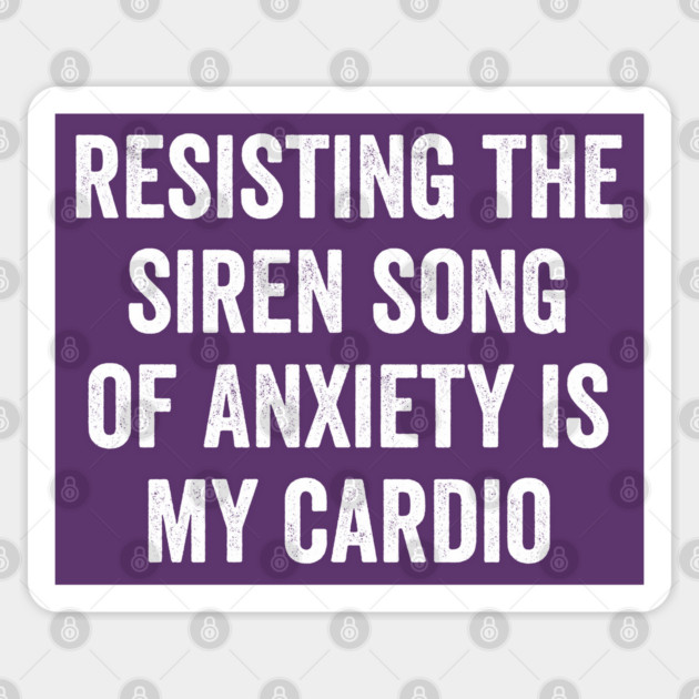 Resisting the Siren Song of Anxiety is my Cardio, funny saying Sticker by Luxinda