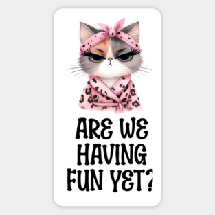 Are We Having Fun Yet? Sarcastic Snarky Cat design Magnet