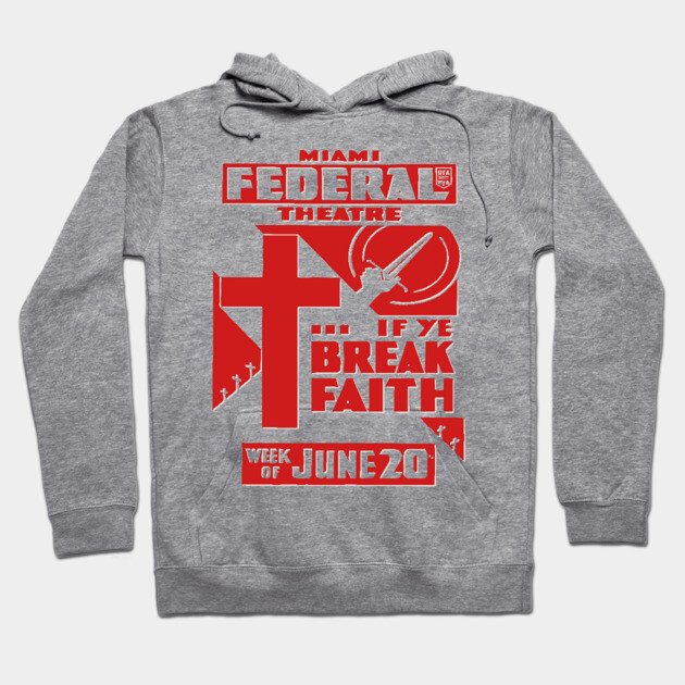 Vintage Theater Posters - If Ye Break Faith - Federal Theatre Miami Hoodie by TuncGK