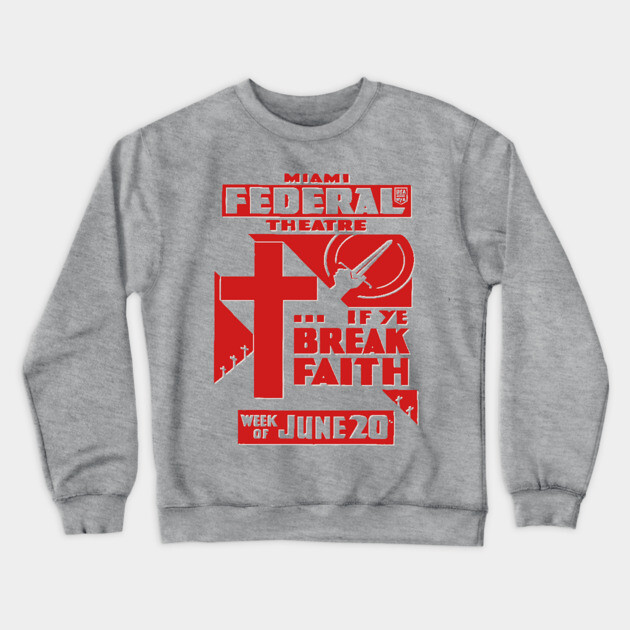 Vintage Theater Posters - If Ye Break Faith - Federal Theatre Miami Crewneck Sweatshirt by TuncGK