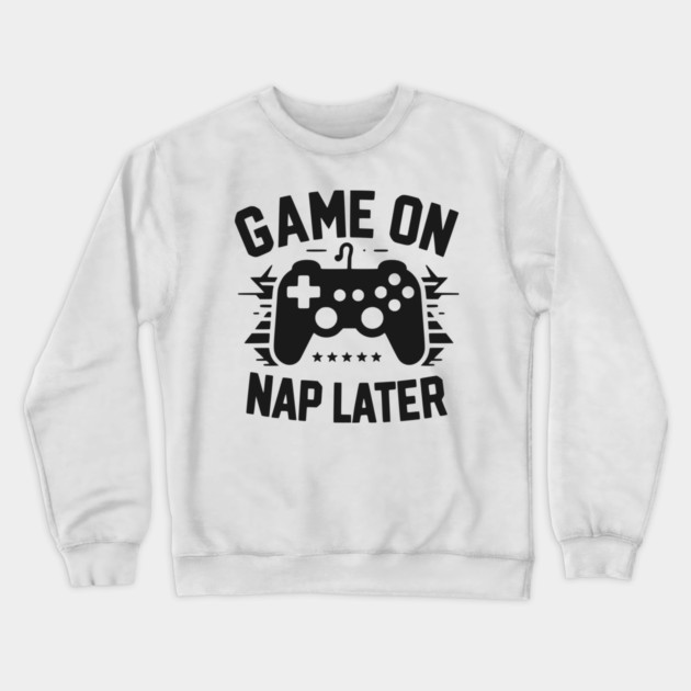 Game On Nap Later Crewneck Sweatshirt by Frank Ring