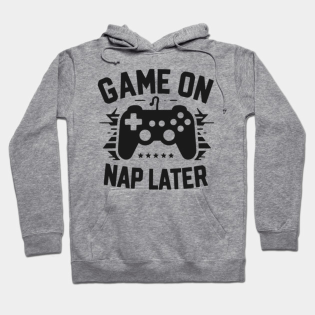 Game On Nap Later Hoodie by Frank Ring