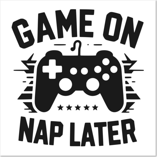 Game On Nap Later Wall Art by Frank Ring