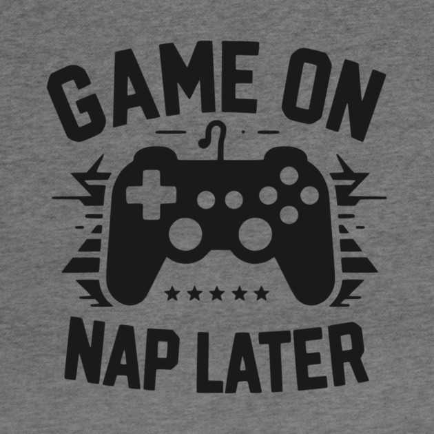 Game On Nap Later by Frank Ring