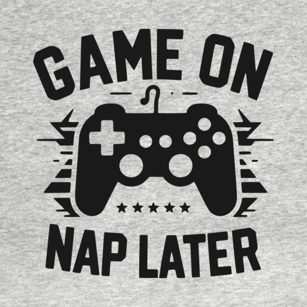 Game On Nap Later by Frank Ring