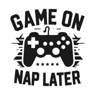Game On Nap Later T-Shirt