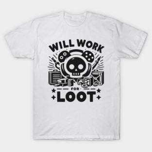 Will Work for Loot T-Shirt