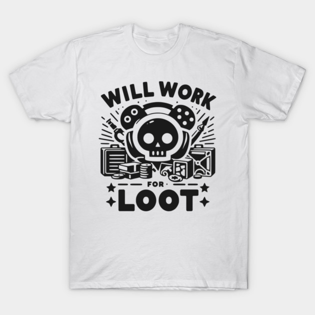 Will Work for Loot T-Shirt by Frank Ring
