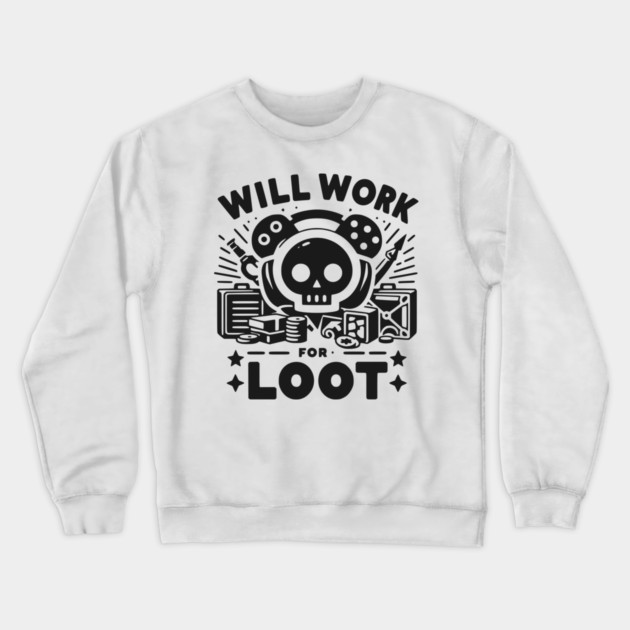 Will Work for Loot Crewneck Sweatshirt by Frank Ring