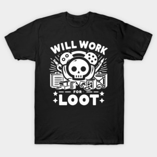 Will Work for Loot T-Shirt