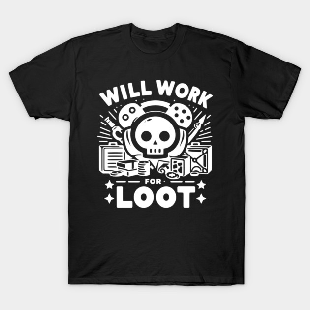 Will Work for Loot T-Shirt by Frank Ring