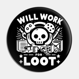 Will Work for Loot Pin
