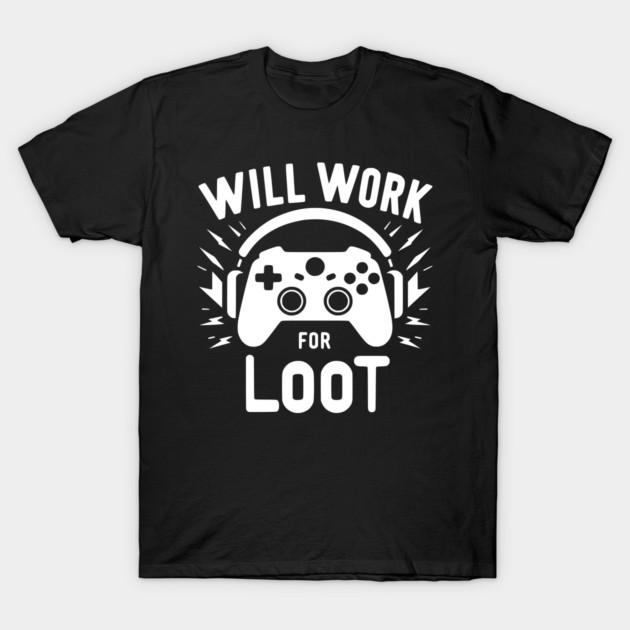 Will Work for Loot T-Shirt by Frank Ring