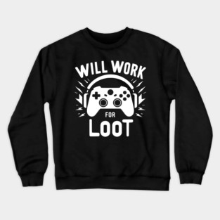 Will Work for Loot Crewneck Sweatshirt