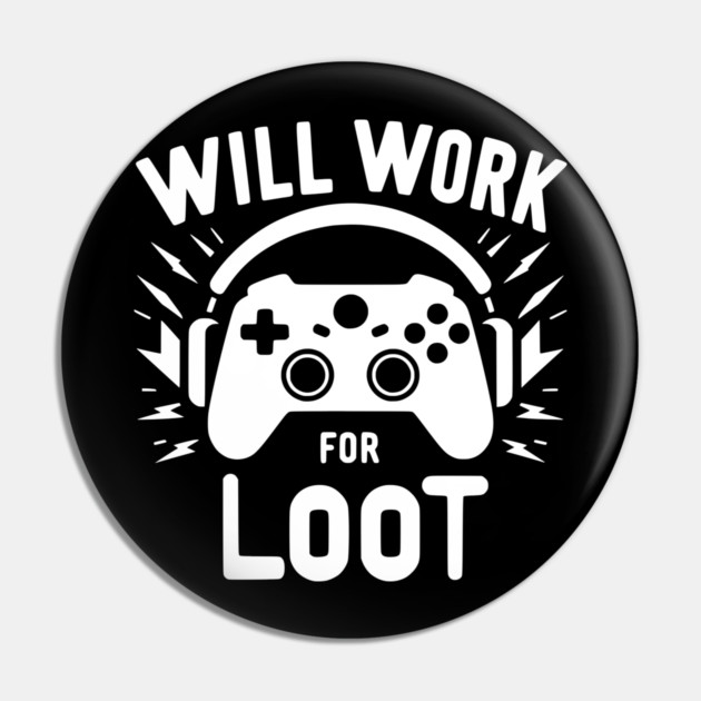 Will Work for Loot Pin by Frank Ring