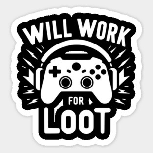 Will Work for Loot Sticker