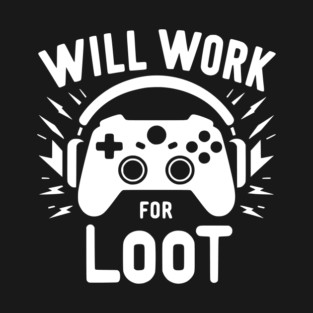 Will Work for Loot T-Shirt
