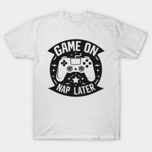 Game On Nap Later T-Shirt