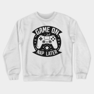 Game On Nap Later Crewneck Sweatshirt
