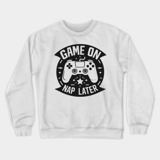 Game On Nap Later Crewneck Sweatshirt by Frank Ring