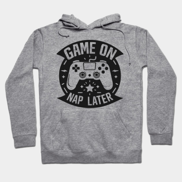 Game On Nap Later Hoodie by Frank Ring