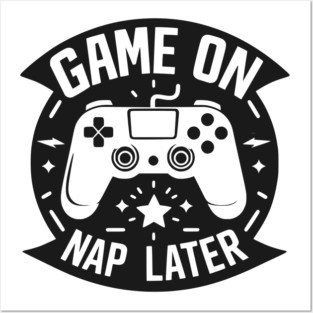 Game On Nap Later Posters and Art