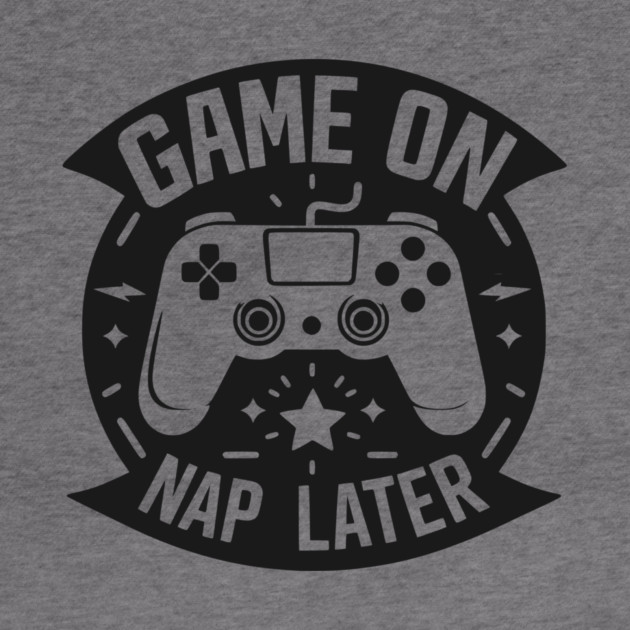 Game On Nap Later by Frank Ring