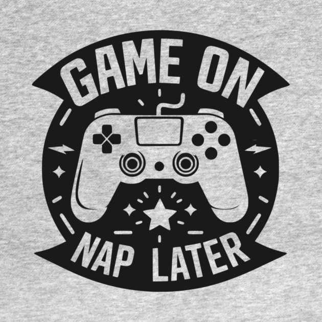 Game On Nap Later by Frank Ring