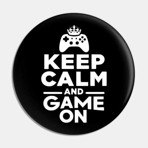Keep Calm and Game On Pin by Frank Ring