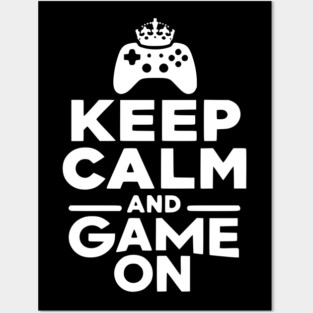 Keep Calm and Game On Posters and Art