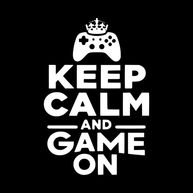 Keep Calm and Game On by Frank Ring