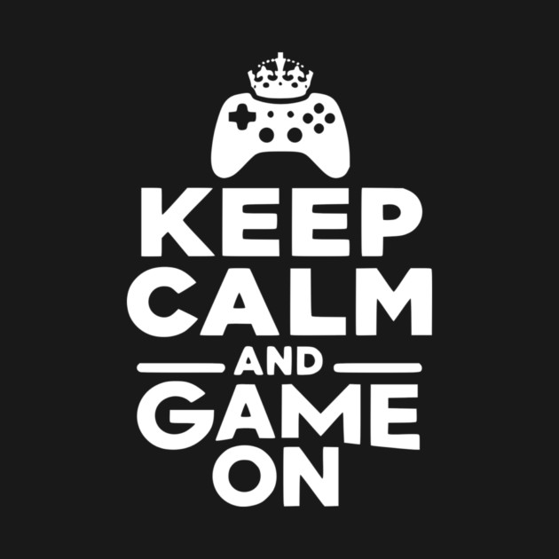 Keep Calm and Game On by Frank Ring