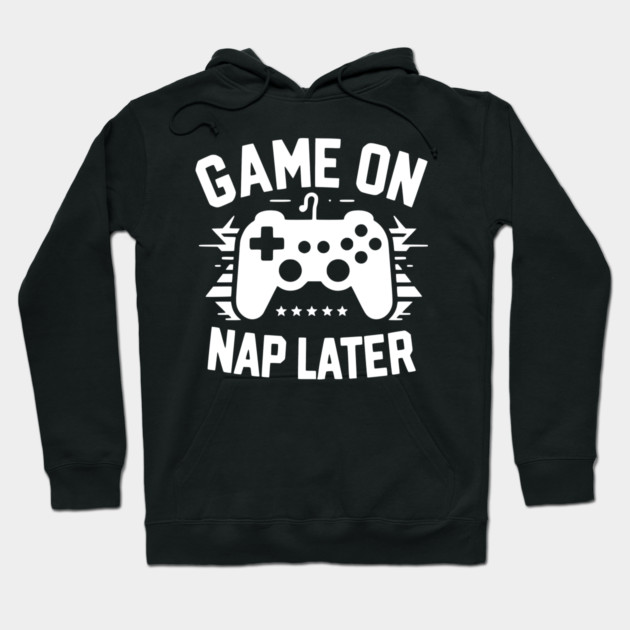 Game On Nap Later Hoodie by Frank Ring