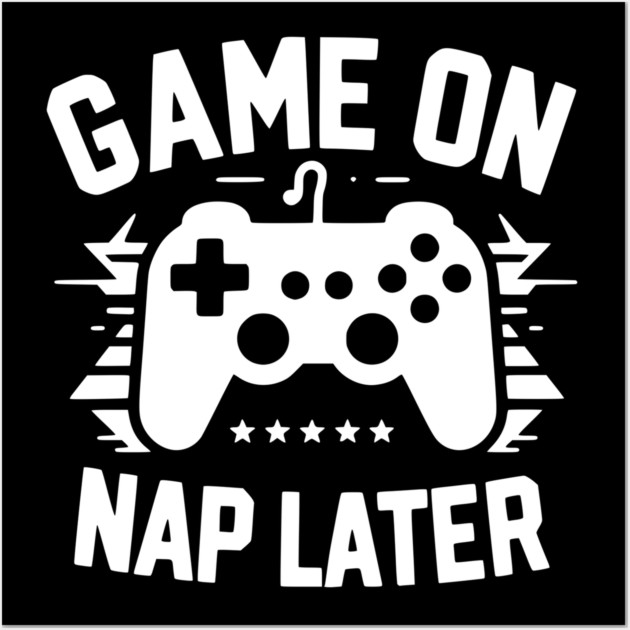 Game On Nap Later Wall Art by Frank Ring