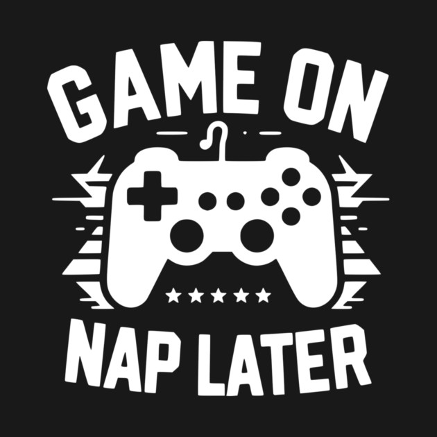 Game On Nap Later by Frank Ring