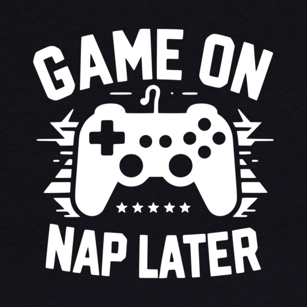 Game On Nap Later by Frank Ring