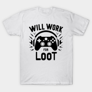 Will Work for Loot T-Shirt