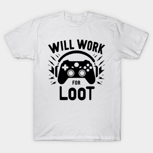 Will Work for Loot T-Shirt by Frank Ring