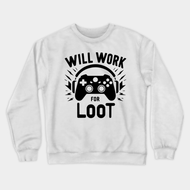 Will Work for Loot Crewneck Sweatshirt by Frank Ring