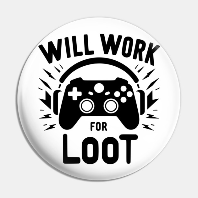 Will Work for Loot Pin by Frank Ring