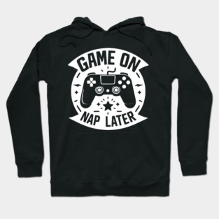 Game On Nap Later Hoodie