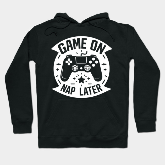 Game On Nap Later Hoodie by Frank Ring