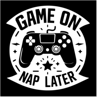 Game On Nap Later Posters and Art