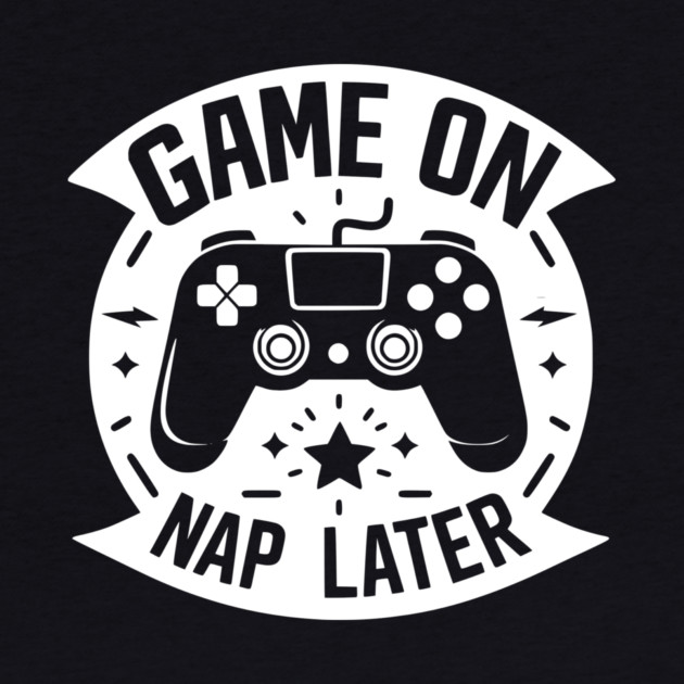 Game On Nap Later by Frank Ring