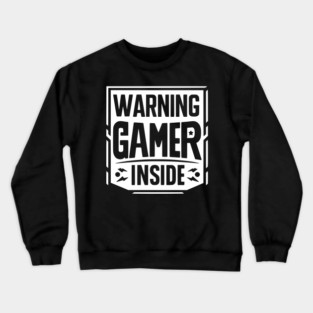 Warning Gamer Inside Crewneck Sweatshirt