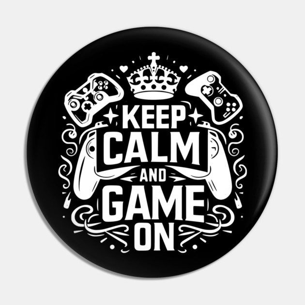 Keep Calm and Game On Pin by Frank Ring